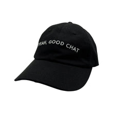 Load image into Gallery viewer, Yeah, Good Chat - Black Dad Hat - Dadi Cools